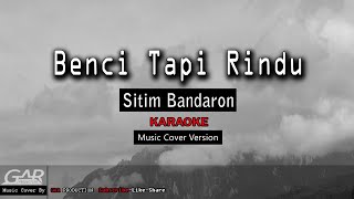 Sitim Bandaron  Benci Tapi Rindu New version [upl. by Nedgo]