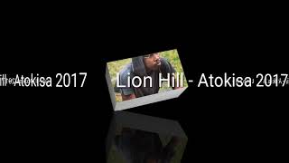 Lion Hill  Atokisa  Audio 2017 [upl. by Anaila477]