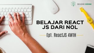 Belajar ReactJS  Ep1 4W1H ReactJS [upl. by Ertnod]