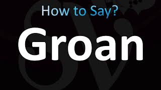 How to Pronounce Groan CORRECTLY [upl. by Chung990]