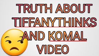 TRUTH ABOUT TIFFANYTHINKS AND KOMAL VIDEO comments [upl. by Llezom602]