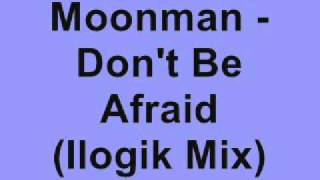 Moonman  Dont Be Afraid Ilogik Remix [upl. by Roose]