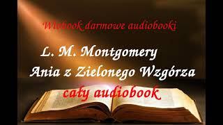 Lucy Maud Montgomery ANIA Z ZIELONEGO WZGÓRZA cały audiobook  darmowy AUDIOBOOK LEKTURA [upl. by Adoree329]