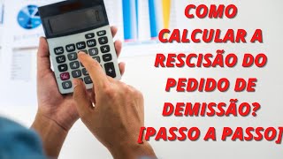 Como calcular a rescisão do pedido de demissão  PASSO A PASSO [upl. by Cung]