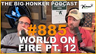 The Big Honker Podcast Episode 885 World on Fire pt 12 [upl. by Andel]