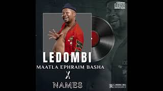 LEDOMBI Official Audio Maatla Ephraim Basha X Names [upl. by Enylecoj507]