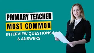 Primary Teacher Interview Questions and Answers for 2024 [upl. by Filipe]