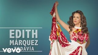 Edith Márquez  Todavía En Vivo [upl. by Aramit]