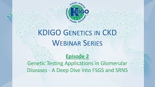 Episode 2  KDIGO Genetics in CKD Webinar Series Genetic Testing Applications in Glomerular Disease [upl. by Yruoc727]