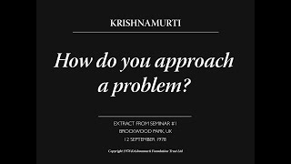 How do you approach a problem  J Krishnamurti [upl. by Nelloc]