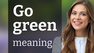 Go Green Understanding a Key EcoFriendly Phrase [upl. by Ecylla422]