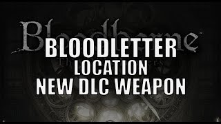 Bloodborne  New DLC Weapon quotBloodletterquot Location  QuestLine details in description [upl. by Navonoj]