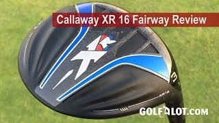 Callaway XR 16 Fairway Review By Golfalot [upl. by Ern]