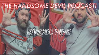 The Handsome Devil Podcast Ep 09 [upl. by Lassiter]