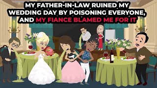 My fatherinlaw ruined my wedding day by poisoning everyone and my fiance blamed me for it [upl. by Jb]