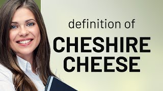 Cheshire cheese — CHESHIRE CHEESE definition [upl. by Crooks]