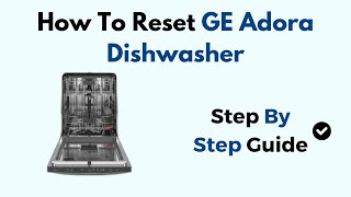 How To Reset GE Adora Dishwasher [upl. by Poucher]