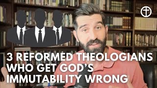 Three Reformed Theologians who get God’s Immutability wrong [upl. by Hudnut]