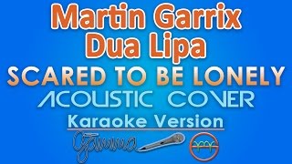 Martin Garrix and Dua Lipa  Scared to Be Lonely KARAOKE Acoustic by GMusic [upl. by Pernas]