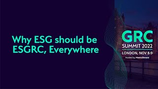 Why ESG should be ESGRC everywhere GRC Summit 2022 [upl. by Ettennyl]