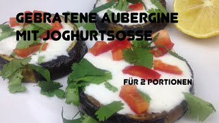 Gebratene Aubergine mit Joghurtsauce  Rezept [upl. by Fachan]