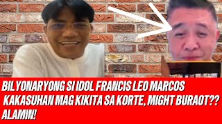 BILYONARYONG SI IDOL FRANCIS LEO MARCOS MAGKIKITA SA KORTE MIGHTY BURAOT KAKASUHAN SI IDOL [upl. by Akemehs]