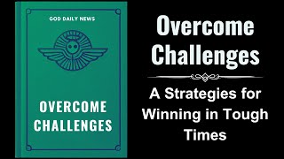 Overcome Challenges A Biblical Guide to Thriving in Tough Times Audiobook [upl. by Aderf]