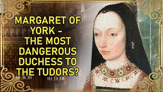 A Dangerous Duchess To The Tudors  Margaret of York  Duchess of Burgundy [upl. by Ita580]