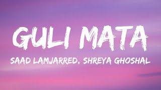 Saad Lamjarred Shreya Ghoshal  Guli Mata Lyrics [upl. by Laina970]