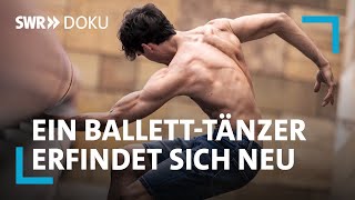 Wenn mit 38 die Karriere endet – ein Balletttänzer erfindet sich neu  SWR Doku [upl. by Kcirddahc]