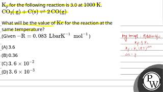 Kp for the following reaction is 30 at 1000KCO2gCs⇌2COg What will be the value of \\ma [upl. by Akinej]