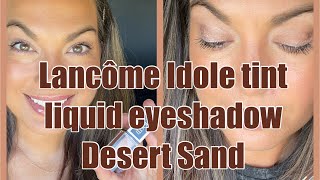 Lancome IDÔLE TINT LIQUID EYESHADOW amp EYELINER  02 Desert Sand  Review amp Tutorial [upl. by Lebatsirc]