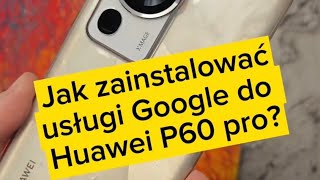 Jak zainstalować usługi Google do Huawei P60 pro [upl. by Brindell653]