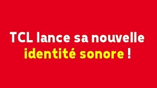 TCL lance sa nouvelle identité sonore [upl. by Rafat30]