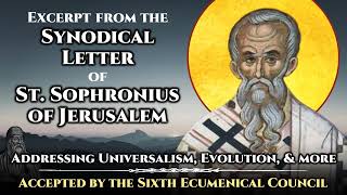 Synodical Letter of St Sophronius of Jerusalem 6th Council  Universalism Evolution amp more [upl. by Eissim]