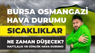 Bursa Osmangazi Hava Durumu  Sıcaklıklar Ne Zaman Düşecek  Haftlalık Ve Günlük Hava Durumu [upl. by Wamsley270]