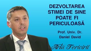 Dezvoltarea stimei de sine poate fi periculoasa Prof Daniel David [upl. by Oinigih]