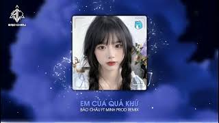 EM CỦA QUÁ KHỨ  BẢO CHÂU x MINH PROD REMIX   Em sẽ không ở nơi này anh biết phải đàn cho ai đây… [upl. by Anavlis]