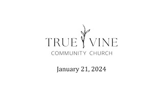 True Vine Community Church January 21 2024 [upl. by Edahs]