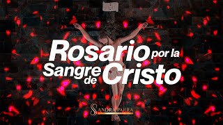 Rosario a la Preciosa Sangre de CristoJesúsOración a la Sangre de Cristo Sandra Parra [upl. by Loutitia]