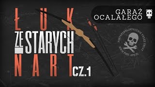 GARAŻ OCALAŁEGO 11 Łuk ze starych nart część 1 [upl. by Cacie]