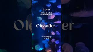 Oleander by hannah bahng  cover by ocean🌊 [upl. by Sophie]