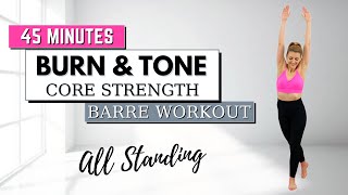 🔥45 Min Barre Burn amp Tone  CORE FOCUSED 🔥Cardio amp Toning🔥ALL STANDING🔥NO JUMPING🔥NO REPEAT🔥 [upl. by Ahsien]