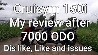 Cruisym 150i Review after 7000 ODO Dis like Likes and Issues [upl. by Kurtzig]