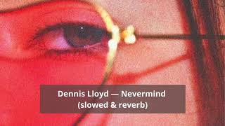 Dennis Lloyd — Nevermind slowed amp reverb amp bassboosted [upl. by Intosh767]