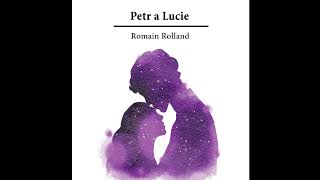 Petr a Luciequot – Poslechněte si KOMPLETNÍ Záživný Příběh Romaina Rollanda Audiokniha [upl. by Enella]