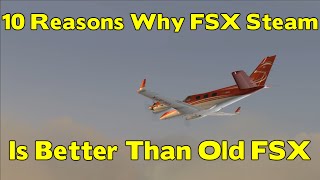 Top 10 Reasons that FSX Steam Edition is better than Old FSX [upl. by Aicercal786]