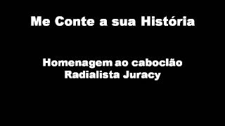 Me conte a sua História  Homenagem ao caboclão radialista Juracy [upl. by Jemimah]