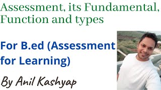 Assessment its Fundamental Function and types For BEd Assessment for Learning By Anil Kashyap [upl. by Pauline]