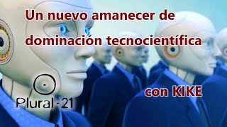 “Un nuevo amanecer de dominación tecnocientífica” con KIKE versión recortada [upl. by Casimir285]